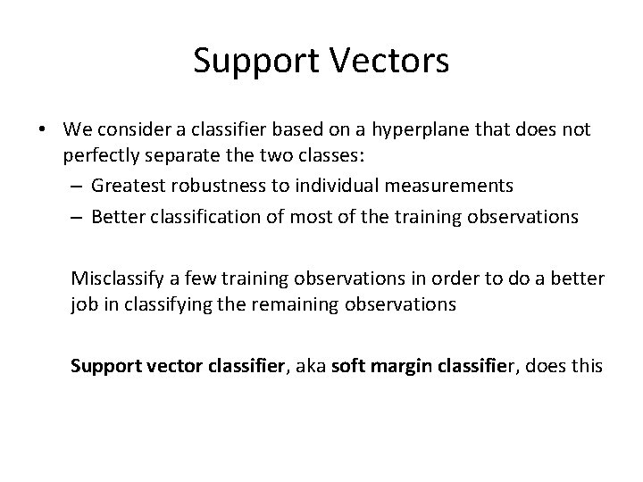 Support Vectors • We consider a classifier based on a hyperplane that does not