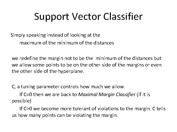 Support Vector Classifier Simply speaking instead of looking at the maximum of the minimum