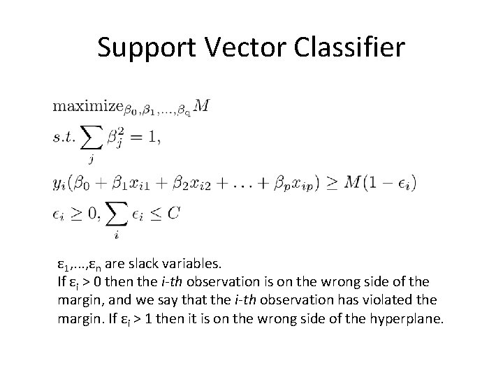 Support Vector Classifier ε 1, . . . , εn are slack variables. If