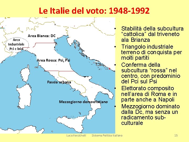 Le Italie del voto: 1948 -1992 Area Industriale Pci e laici Area Bianca: DC