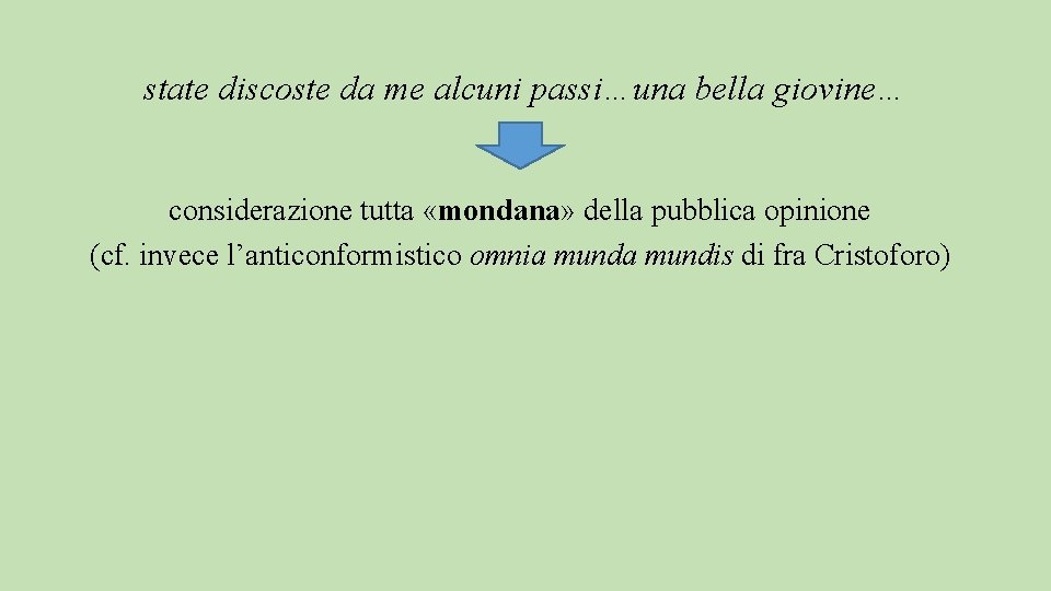 state discoste da me alcuni passi…una bella giovine… considerazione tutta «mondana» della pubblica opinione