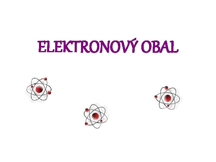 ELEKTRONOVÝ OBAL 