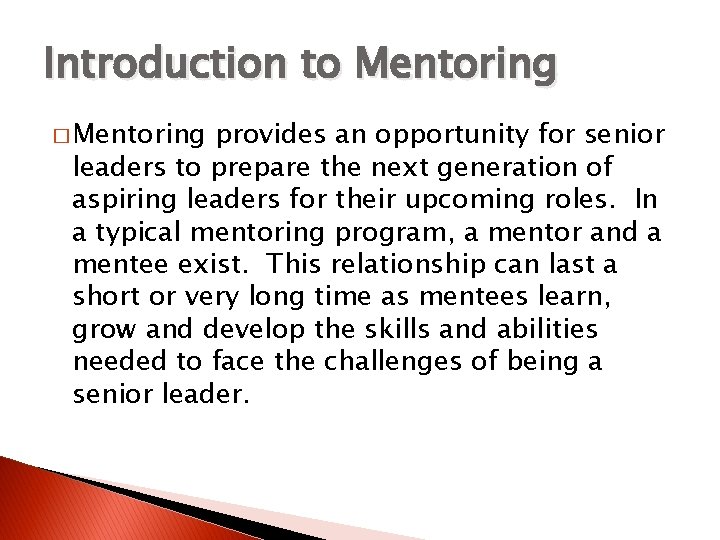 Introduction to Mentoring � Mentoring provides an opportunity for senior leaders to prepare the