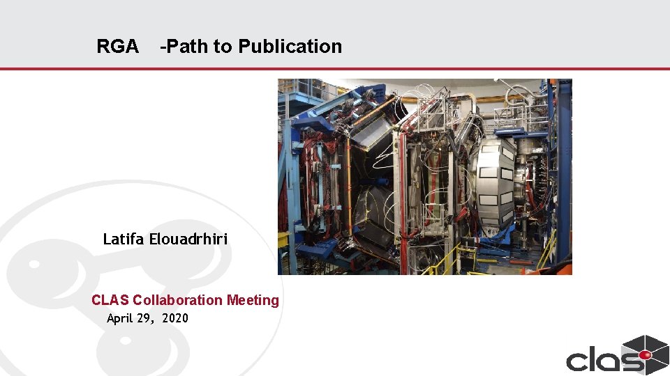 RGA –Path to Publication Latifa Elouadrhiri CLAS Collaboration Meeting April 29, 2020 