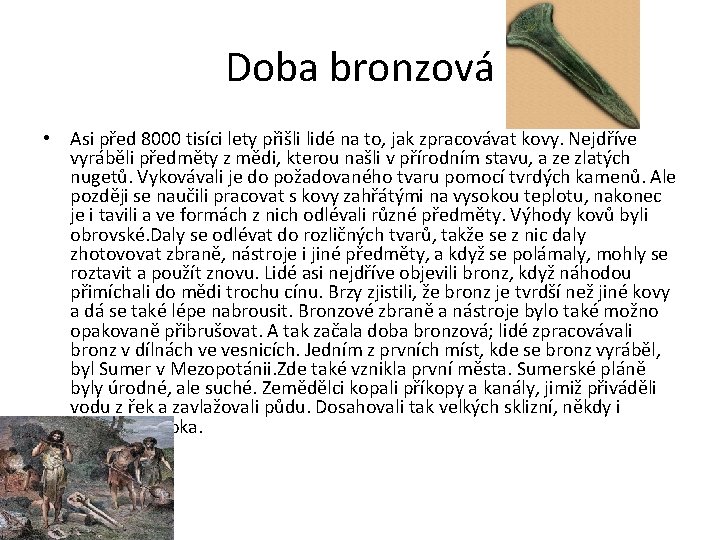 Doba bronzová • Asi před 8000 tisíci lety přišli lidé na to, jak zpracovávat