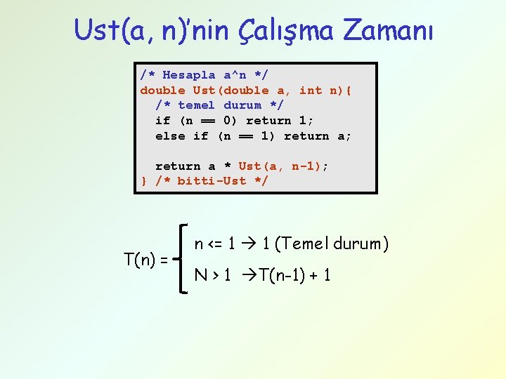 Ust(a, n)’nin Çalışma Zamanı /* Hesapla a^n */ double Ust(double a, int n){ /*