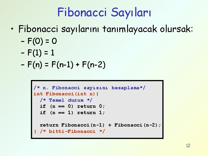 Fibonacci Sayıları • Fibonacci sayılarını tanımlayacak olursak: – F(0) = 0 – F(1) =