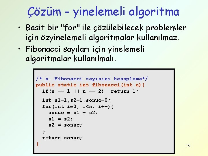 Çözüm - yinelemeli algoritma • Basit bir "for" ile çözülebilecek problemler için özyinelemeli algoritmalar