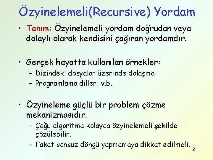 Özyinelemeli(Recursive) Yordam • Tanım: Özyinelemeli yordam doğrudan veya dolaylı olarak kendisini çağıran yordamdır. •