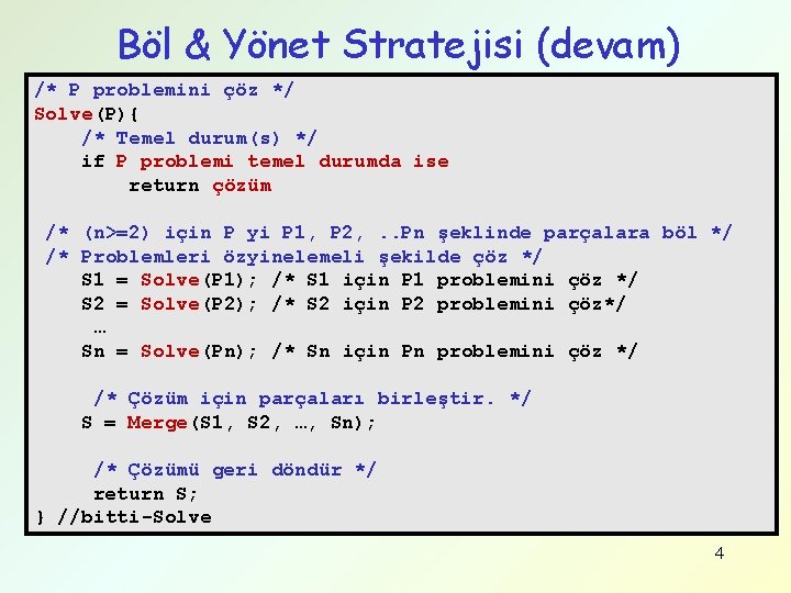 Böl & Yönet Stratejisi (devam) /* P problemini çöz */ Solve(P){ /* Temel durum(s)