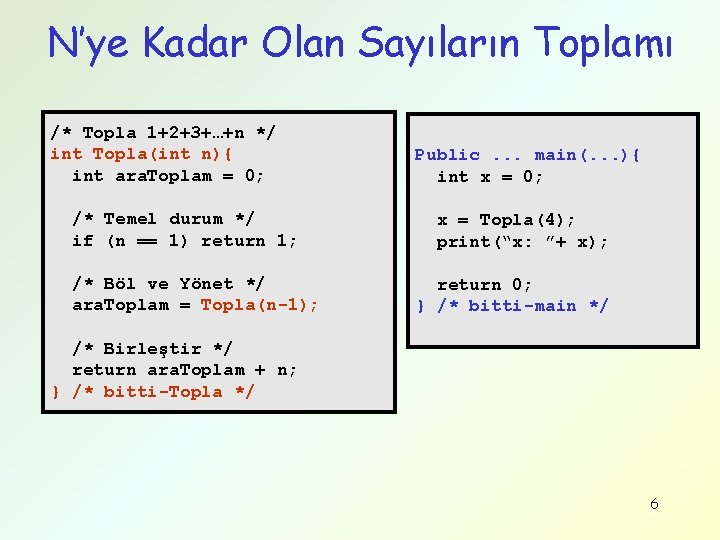 N’ye Kadar Olan Sayıların Toplamı /* Topla 1+2+3+…+n */ int Topla(int n){ int ara.