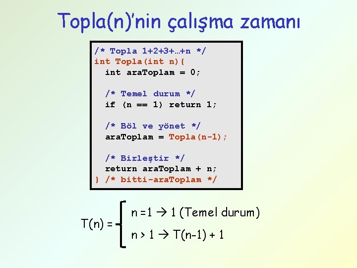 Topla(n)’nin çalışma zamanı /* Topla 1+2+3+…+n */ int Topla(int n){ int ara. Toplam =