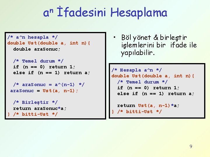 an İfadesini Hesaplama /* a^n hesapla */ double Ust(double a, int n){ double ara.