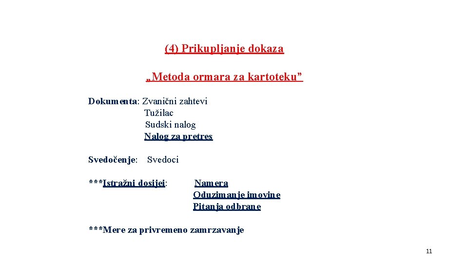 (4) Prikupljanje dokaza „Metoda ormara za kartoteku” Dokumenta: Zvanični zahtevi Tužilac Sudski nalog Nalog (4) Prikupljanje dokaza „Metoda ormara za kartoteku” Dokumenta: Zvanični zahtevi Tužilac Sudski nalog Nalog
