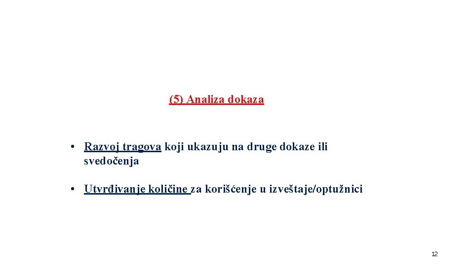 (5) Analiza dokaza • Razvoj tragova koji ukazuju na druge dokaze ili svedočenja • (5) Analiza dokaza • Razvoj tragova koji ukazuju na druge dokaze ili svedočenja •