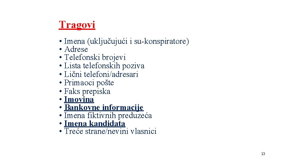 Tragovi • Imena (uključujući i su-konspiratore) • Adrese • Telefonski brojevi • Lista telefonskih Tragovi • Imena (uključujući i su-konspiratore) • Adrese • Telefonski brojevi • Lista telefonskih