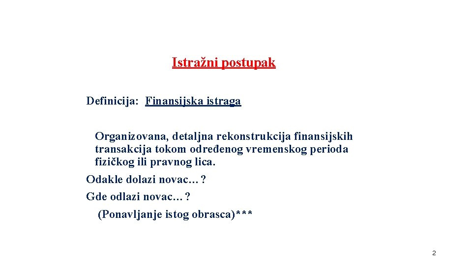 Istražni postupak Definicija: Finansijska istraga Organizovana, detaljna rekonstrukcija finansijskih transakcija tokom određenog vremenskog perioda Istražni postupak Definicija: Finansijska istraga Organizovana, detaljna rekonstrukcija finansijskih transakcija tokom određenog vremenskog perioda