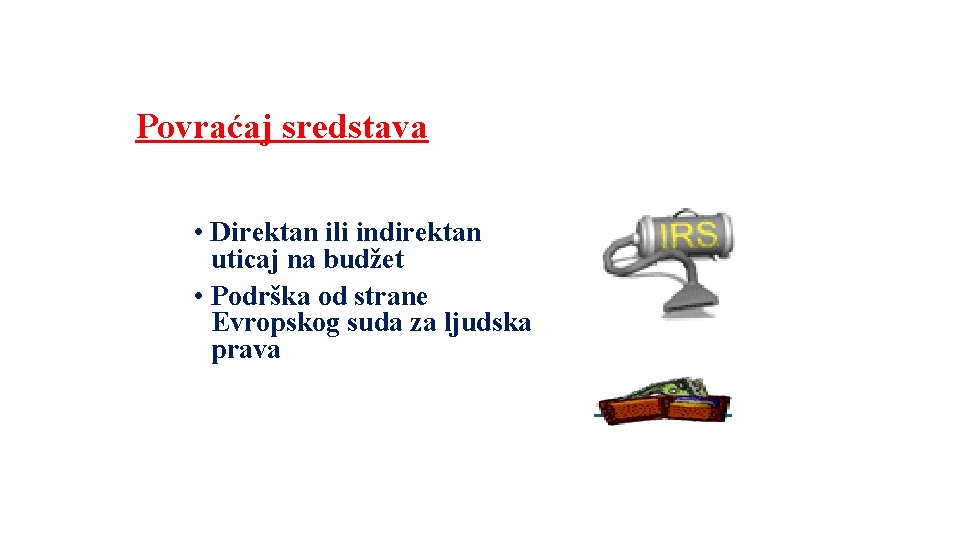 Povraćaj sredstava • Direktan ili indirektan uticaj na budžet • Podrška od strane Evropskog Povraćaj sredstava • Direktan ili indirektan uticaj na budžet • Podrška od strane Evropskog