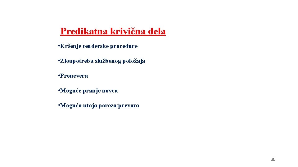 Predikatna krivična dela • Kršenje tenderske procedure • Zloupotreba službenog položaja • Pronevera • Predikatna krivična dela • Kršenje tenderske procedure • Zloupotreba službenog položaja • Pronevera •