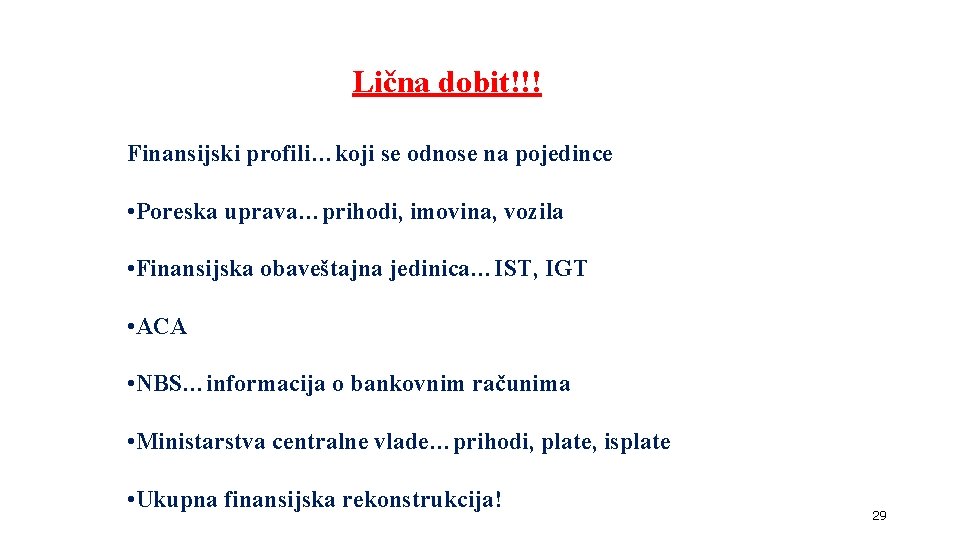 Lična dobit!!! Finansijski profili…koji se odnose na pojedince • Poreska uprava…prihodi, imovina, vozila • Lična dobit!!! Finansijski profili…koji se odnose na pojedince • Poreska uprava…prihodi, imovina, vozila •
