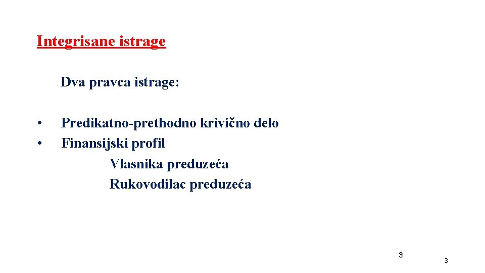 Integrisane istrage Dva pravca istrage: • • Predikatno-prethodno krivično delo Finansijski profil Vlasnika preduzeća Integrisane istrage Dva pravca istrage: • • Predikatno-prethodno krivično delo Finansijski profil Vlasnika preduzeća
