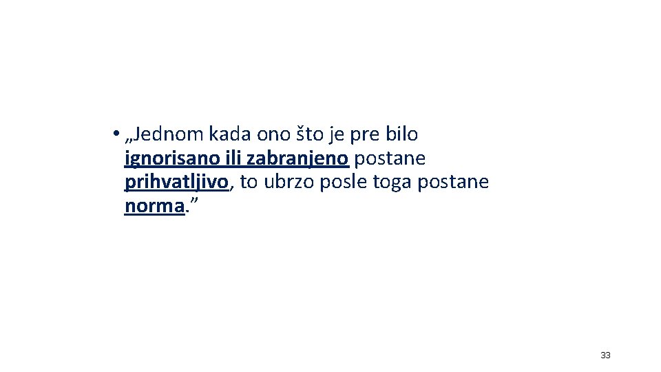 • „Jednom kada ono što je pre bilo ignorisano ili zabranjeno postane prihvatljivo, • „Jednom kada ono što je pre bilo ignorisano ili zabranjeno postane prihvatljivo,