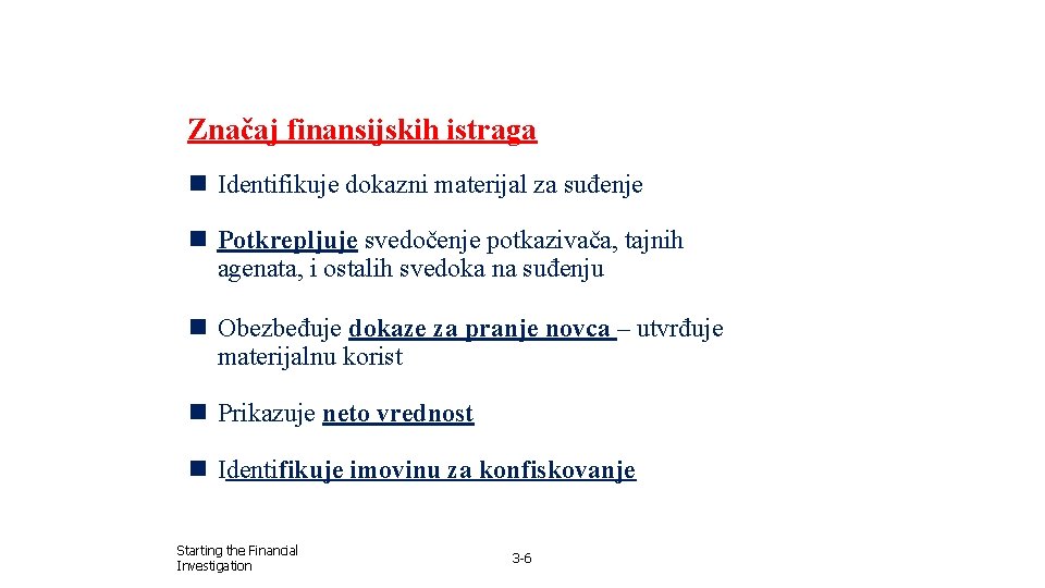 Značaj finansijskih istraga n Identifikuje dokazni materijal za suđenje n Potkrepljuje svedočenje potkazivača, tajnih Značaj finansijskih istraga n Identifikuje dokazni materijal za suđenje n Potkrepljuje svedočenje potkazivača, tajnih