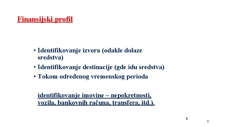 Finansijski profil • Identifikovanje izvora (odakle dolaze sredstva) • Identifikovanje destinacije (gde idu sredstva) Finansijski profil • Identifikovanje izvora (odakle dolaze sredstva) • Identifikovanje destinacije (gde idu sredstva)