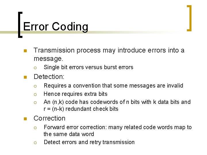 Error Coding n Transmission process may introduce errors into a message. ¡ n Detection: