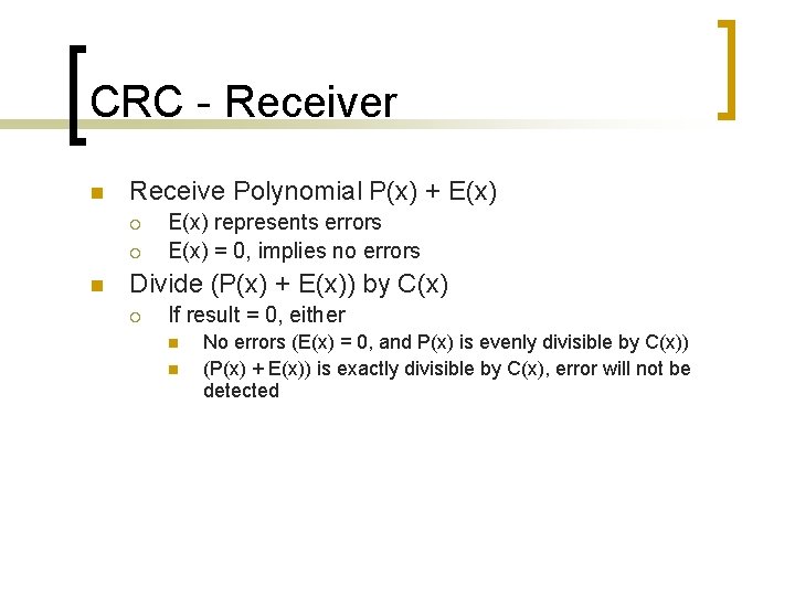 CRC - Receiver n Receive Polynomial P(x) + E(x) ¡ ¡ n E(x) represents