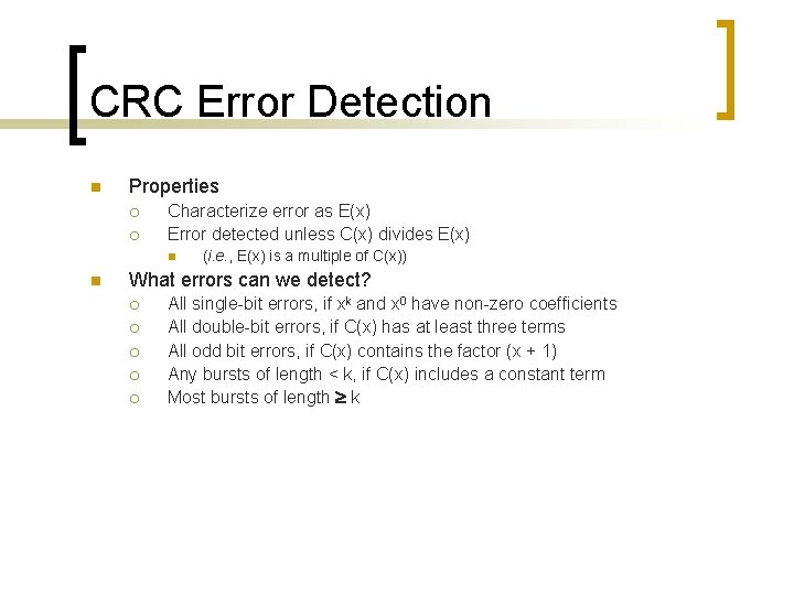 CRC Error Detection n Properties ¡ ¡ Characterize error as E(x) Error detected unless