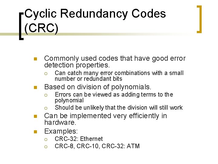 Cyclic Redundancy Codes (CRC) n Commonly used codes that have good error detection properties.