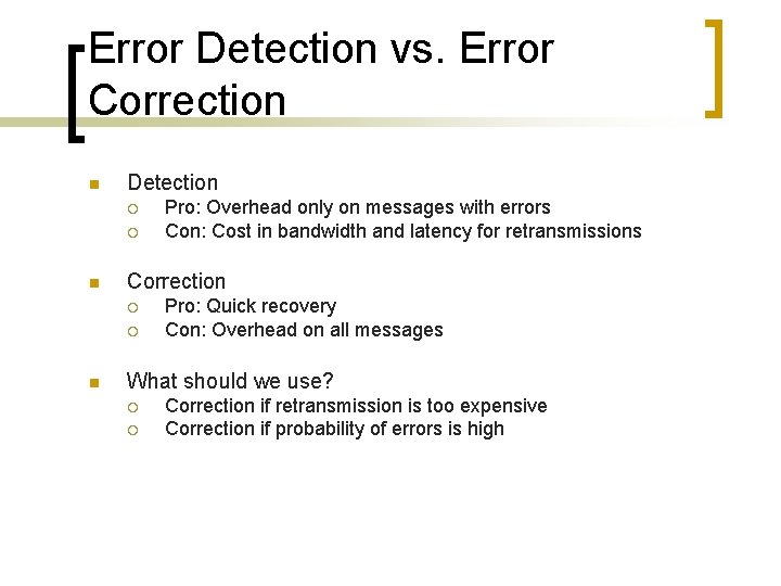 Error Detection vs. Error Correction n Detection ¡ ¡ n Correction ¡ ¡ n