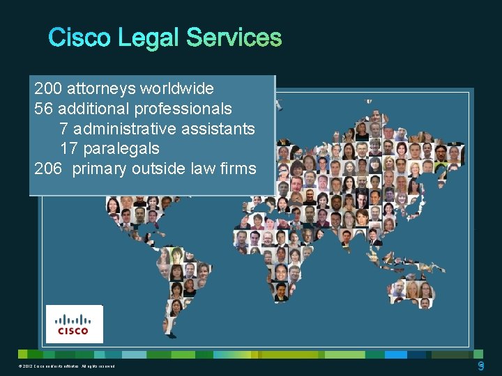 200 attorneys worldwide 56 additional professionals 7 administrative assistants 17 paralegals 206 primary outside