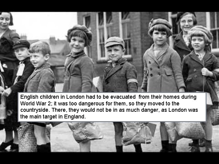English children in London had to be evacuated from their homes during World War