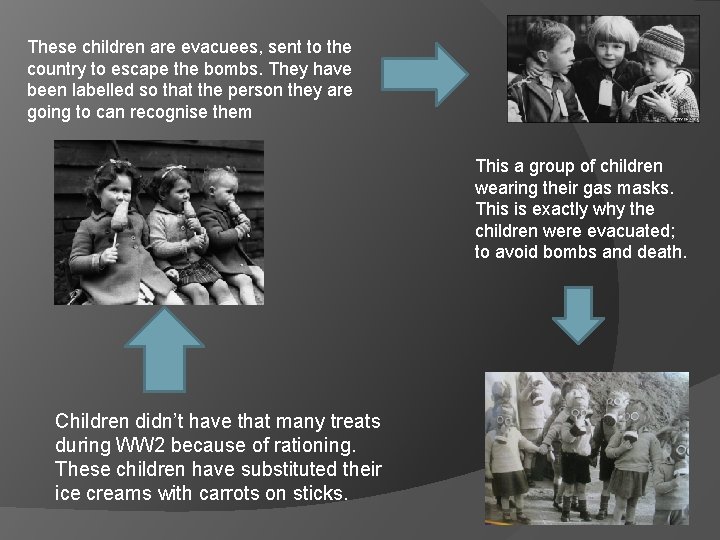 These children are evacuees, sent to the country to escape the bombs. They have