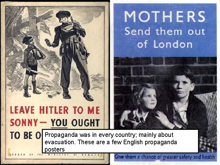 Propaganda was in every country; mainly about evacuation. These are a few English propaganda