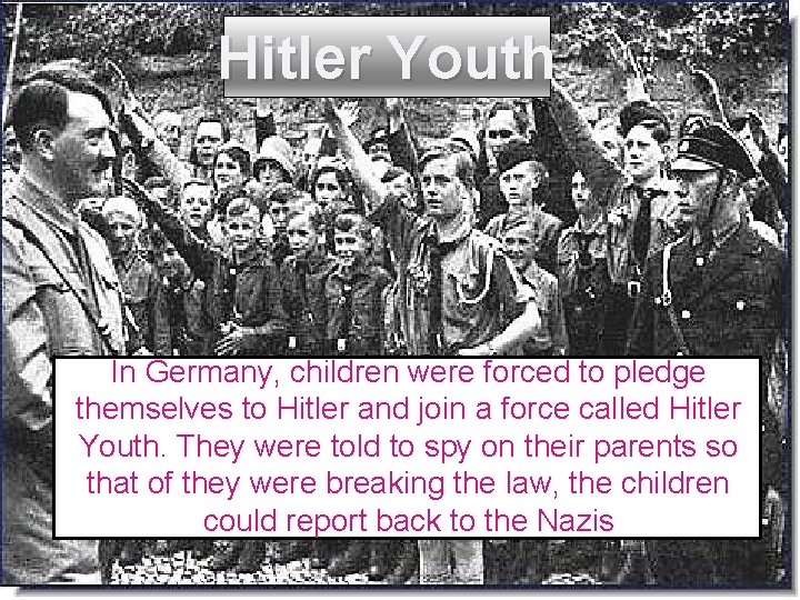 Hitler Youth In Germany, children were forced to pledge themselves to Hitler and join