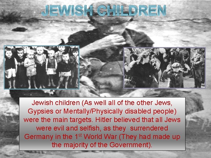 JEWISH CHILDREN Jewish children (As well all of the other Jews, Gypsies or Mentally/Physically