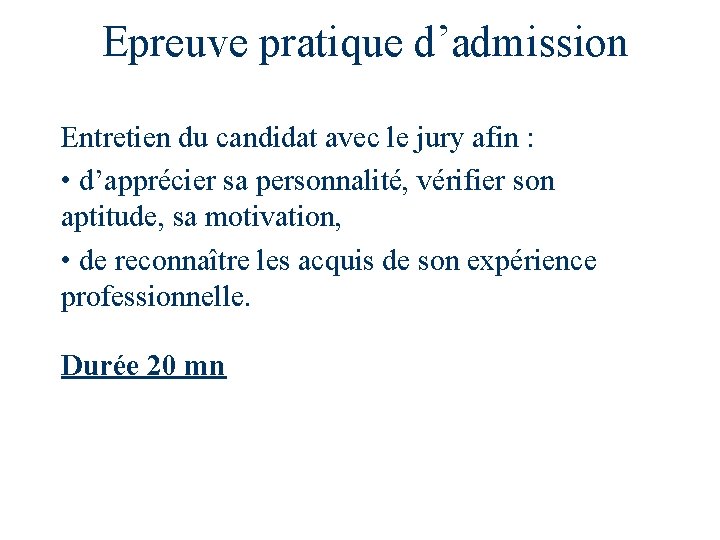 Epreuve pratique d’admission Entretien du candidat avec le jury afin : • d’apprécier sa