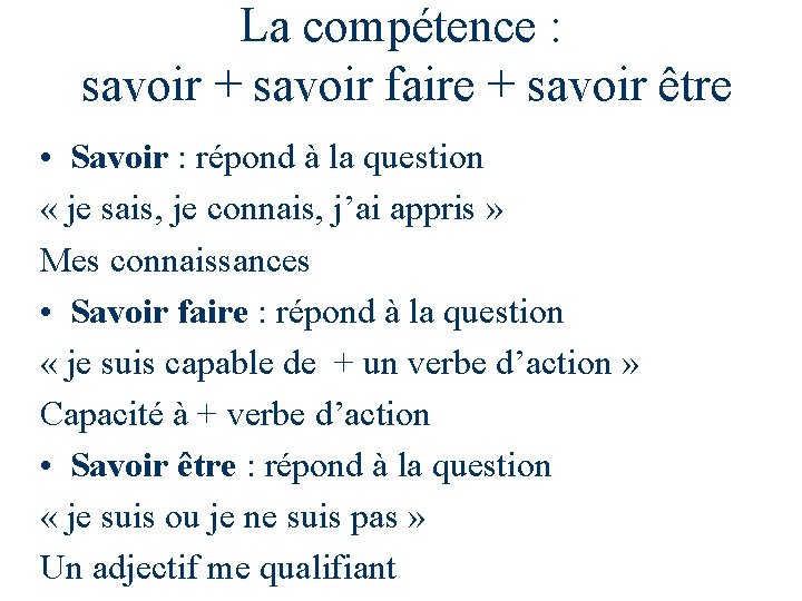 La compétence : savoir + savoir faire + savoir être • Savoir : répond