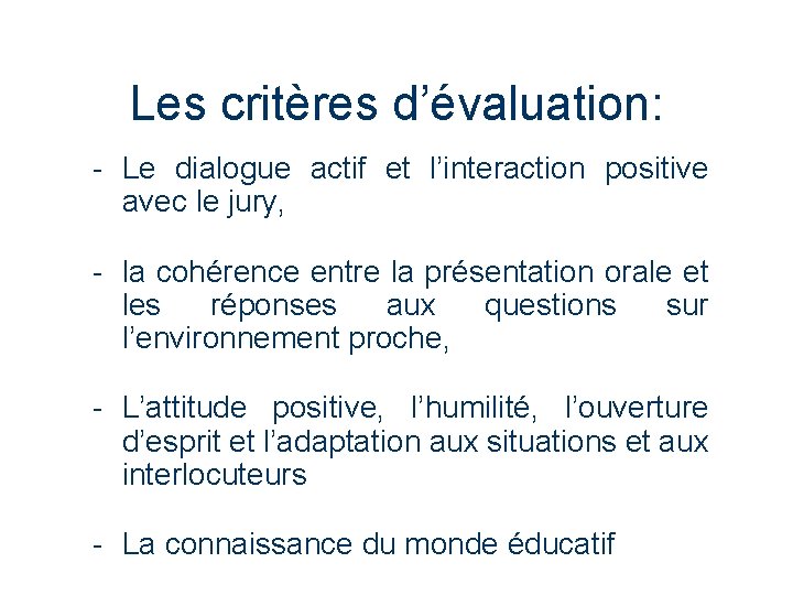 Les critères d’évaluation: - Le dialogue actif et l’interaction positive avec le jury, -