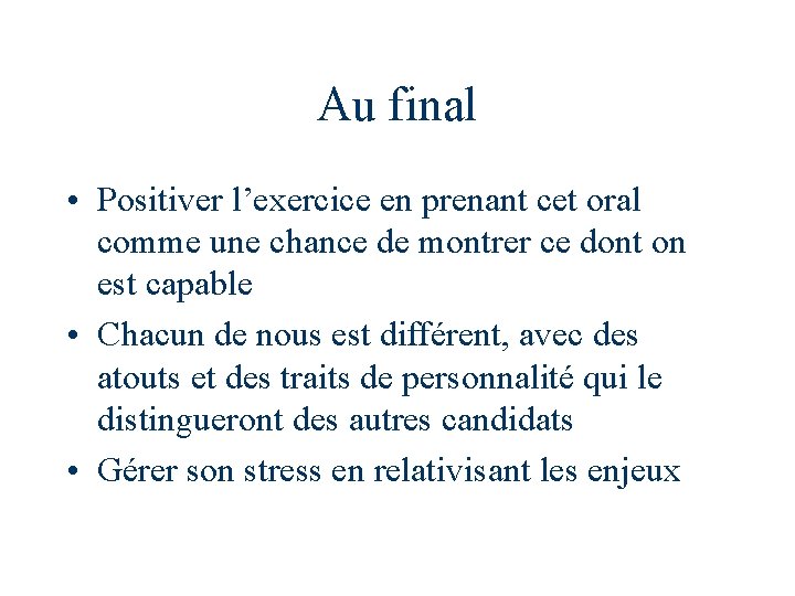 Au final • Positiver l’exercice en prenant cet oral comme une chance de montrer