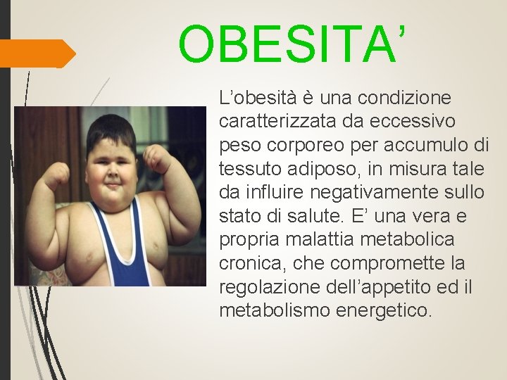 OBESITA’ L’obesità è una condizione caratterizzata da eccessivo peso corporeo per accumulo di tessuto