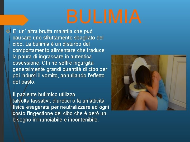 BULIMIA E’ un’ altra brutta malattia che può causare uno sfruttamento sbagliato del cibo.