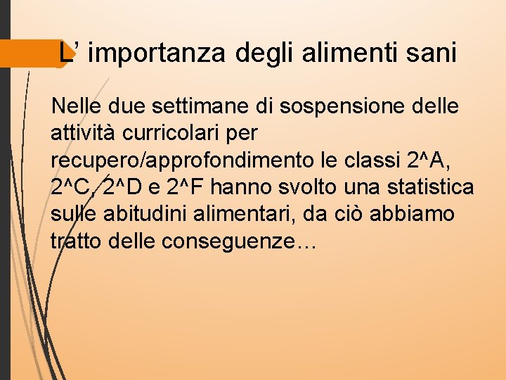 L’ importanza degli alimenti sani Nelle due settimane di sospensione delle attività curricolari per