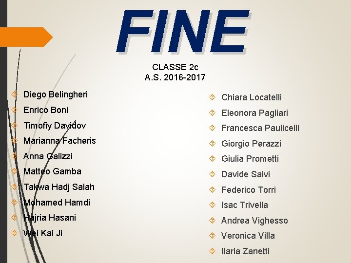 FINE CLASSE 2 c A. S. 2016 -2017 Diego Belingheri Chiara Locatelli Enrico Boni