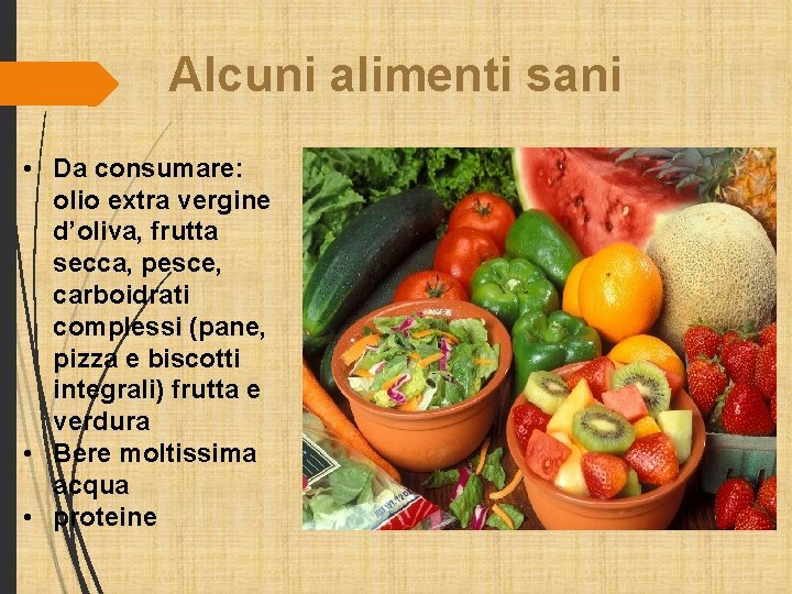 Alcuni alimenti sani • Da consumare: olio extra vergine d’oliva, frutta secca, pesce, carboidrati