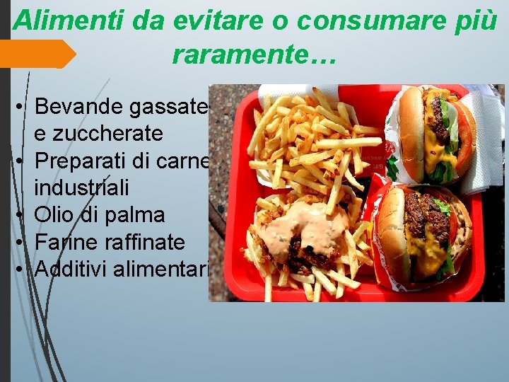 Alimenti da evitare o consumare più raramente… • Bevande gassate e zuccherate • Preparati