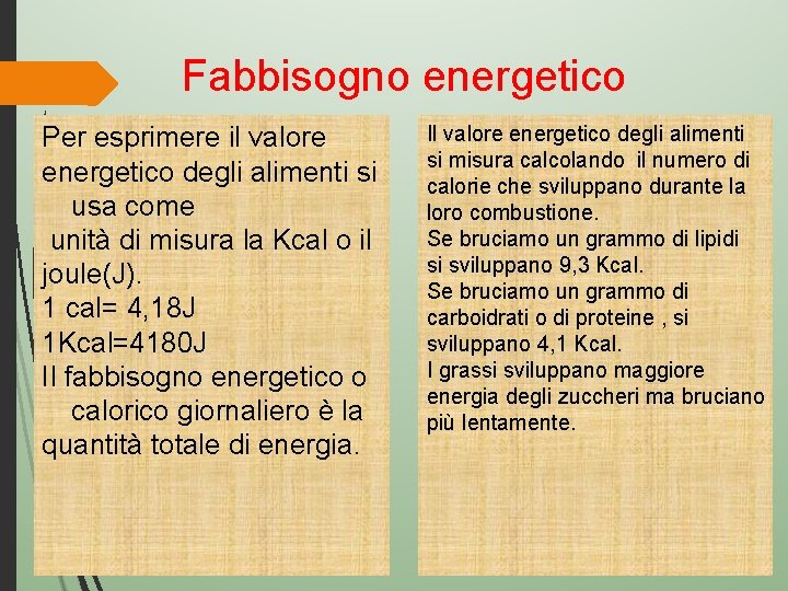 Fabbisogno energetico Per esprimere il valore energetico degli alimenti si usa come unità di